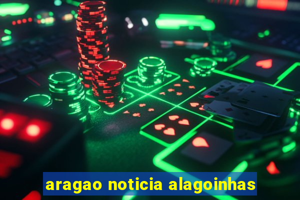 aragao noticia alagoinhas